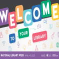 Welcome to Your Library - National Library Week April 4-10, 2021